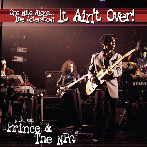 PRINCE & THE NPG - ONE NIGHT ALONE... THE AFTERSHOW: IT AIN'T OVERPRINCE AND THE NPG - ONE NIGHT ALONE... THE AFTERSHOW - IT AINT OVER.jpg